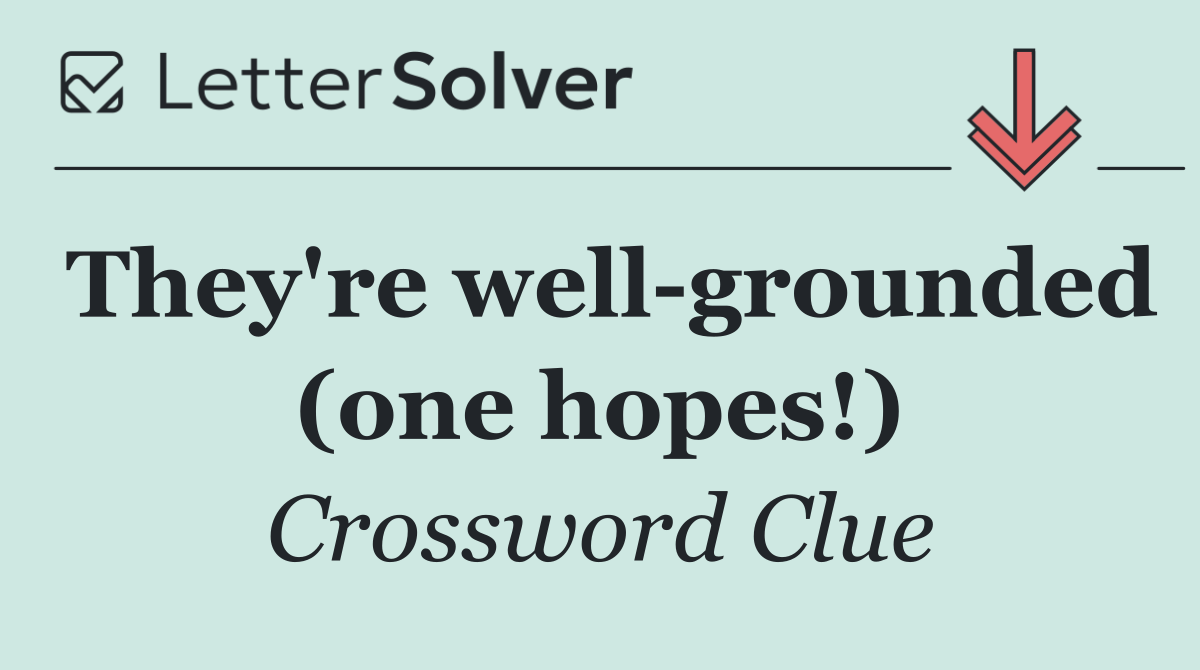 They're well grounded (one hopes!)