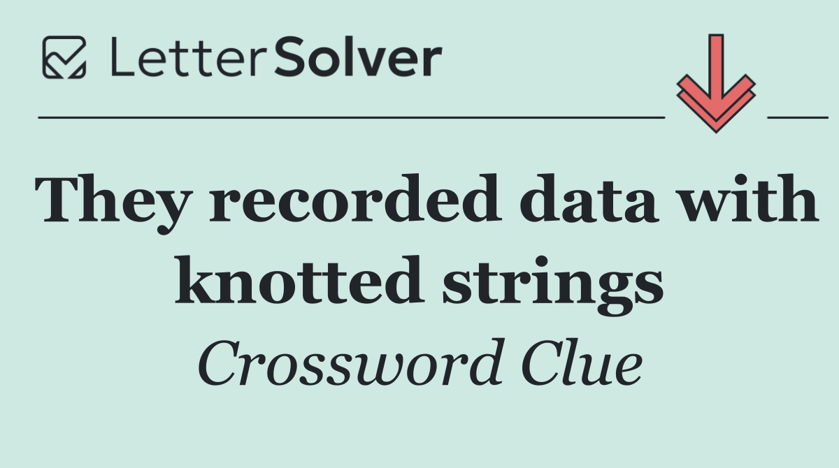 They recorded data with knotted strings
