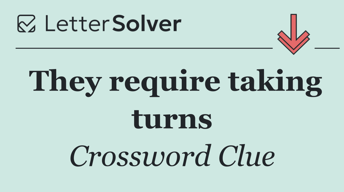 They require taking turns