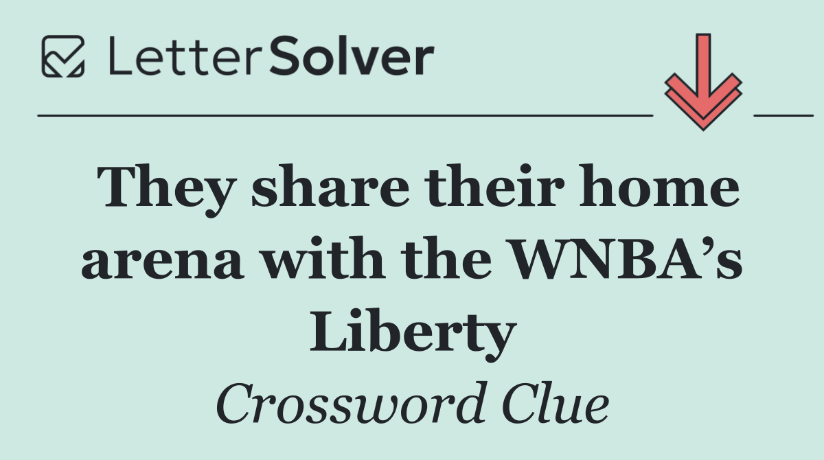 They share their home arena with the WNBA’s Liberty