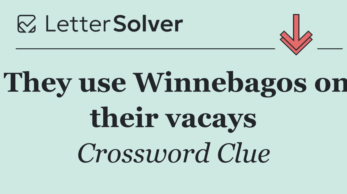 They use Winnebagos on their vacays