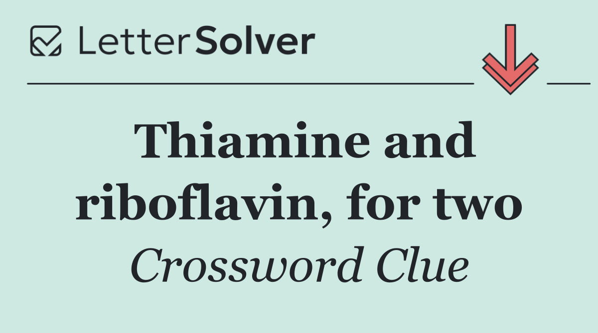 Thiamine and riboflavin, for two