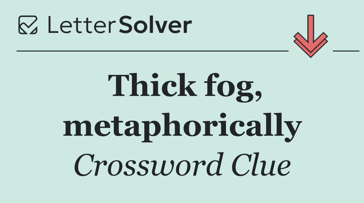 Thick fog, metaphorically