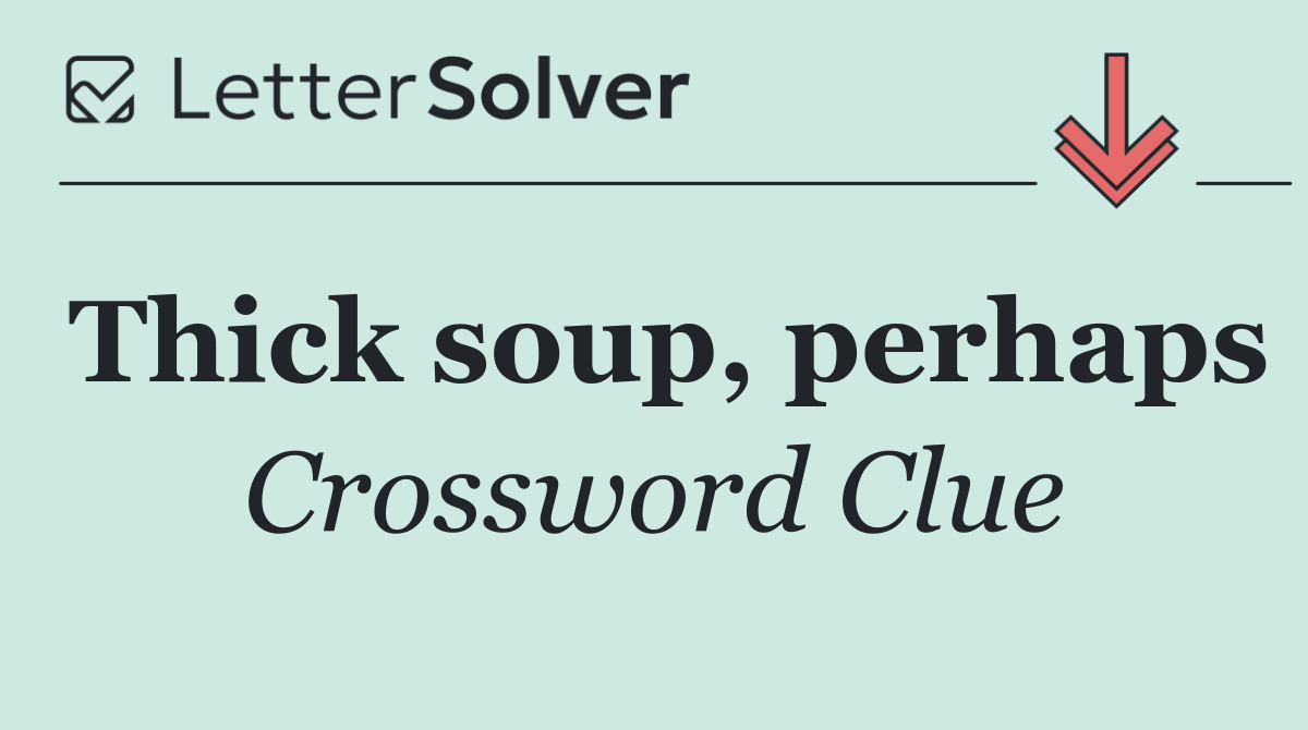 Thick soup, perhaps