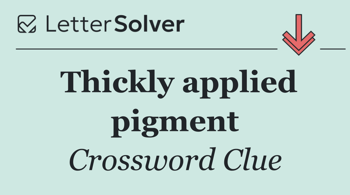 Thickly applied pigment