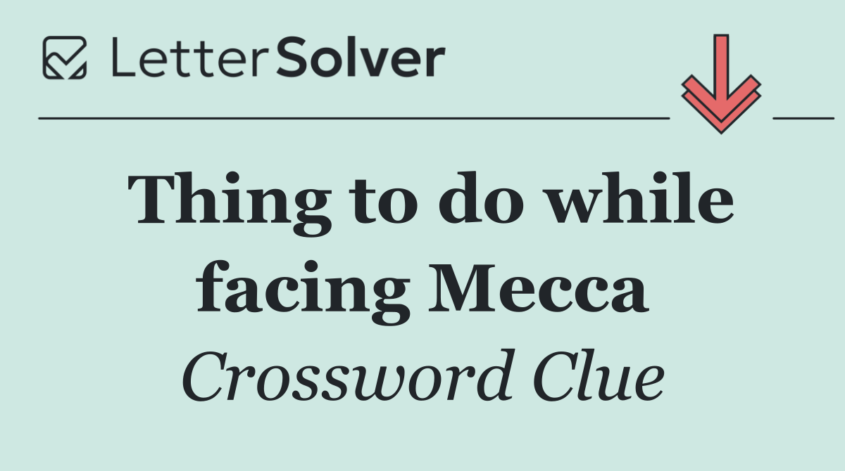 Thing to do while facing Mecca