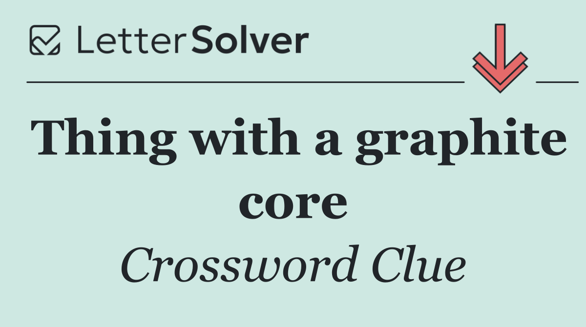 Thing with a graphite core