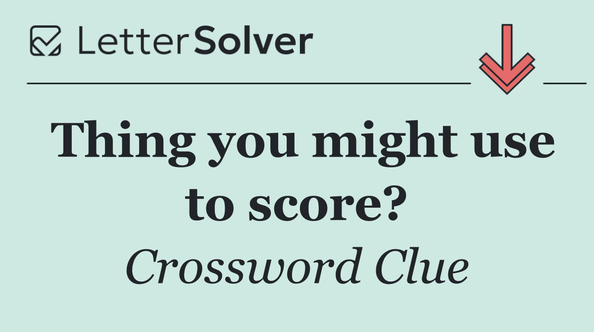 Thing you might use to score?