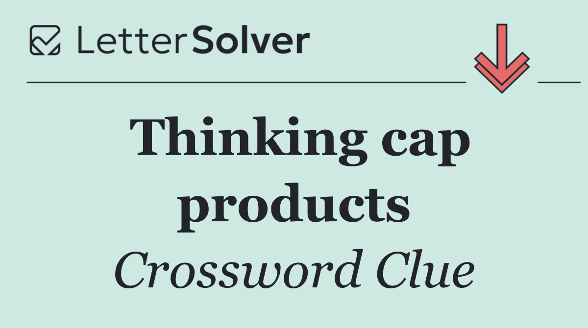 Thinking cap products