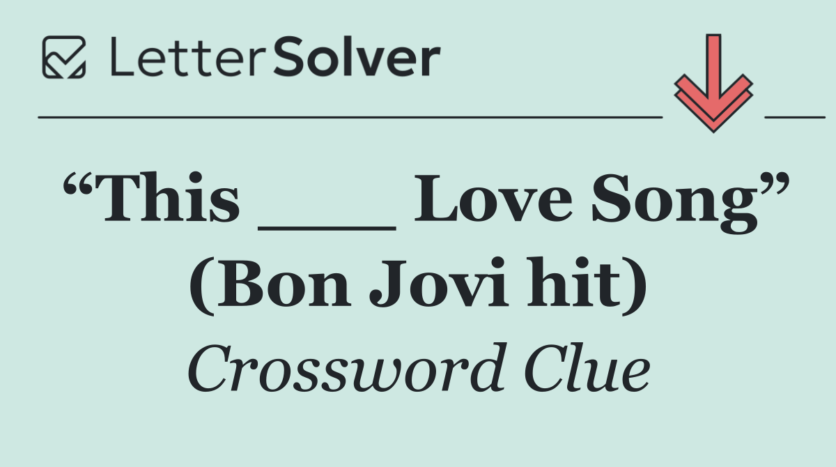 “This ___ Love Song” (Bon Jovi hit)