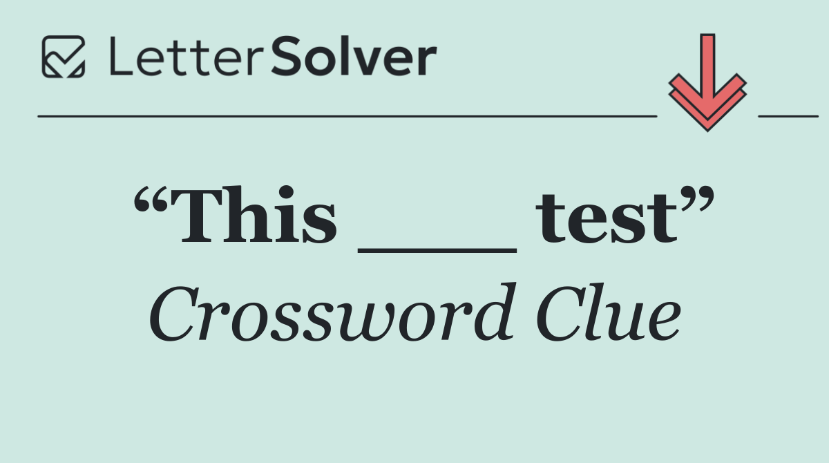 “This ___ test”