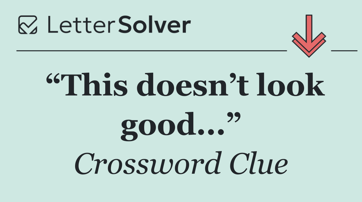 “This doesn’t look good...”