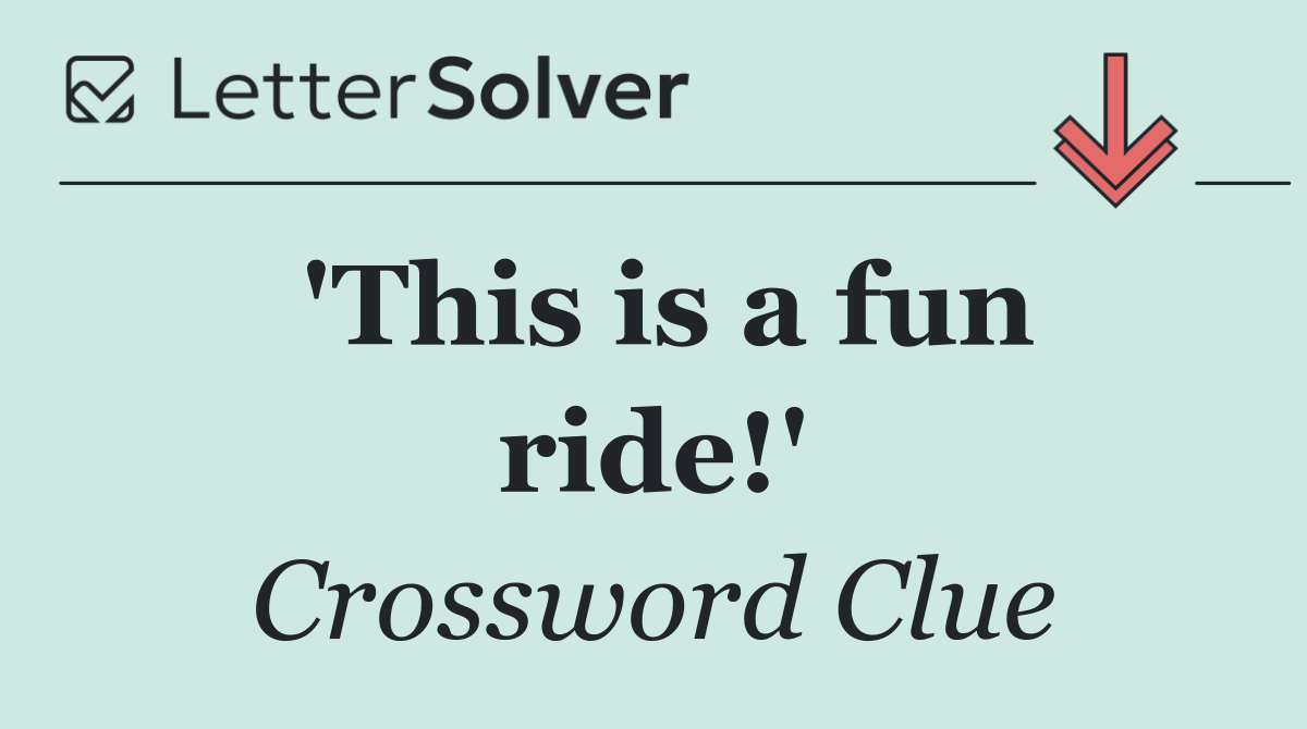 'This is a fun ride!'