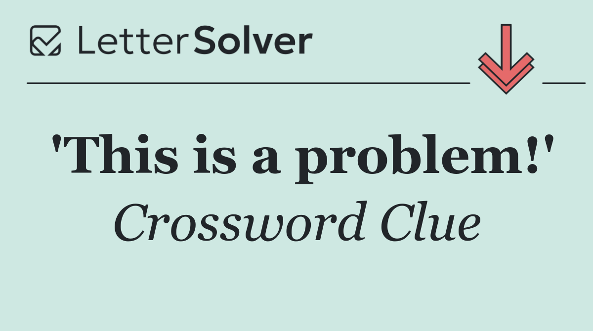 'This is a problem!'