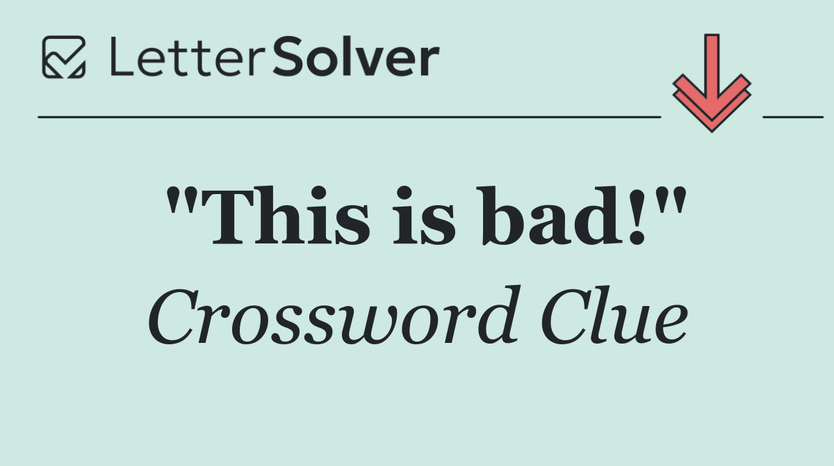 "This is bad!"