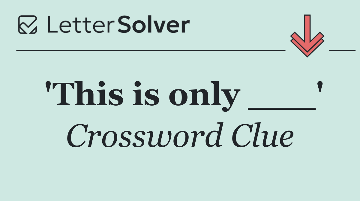 'This is only ___'