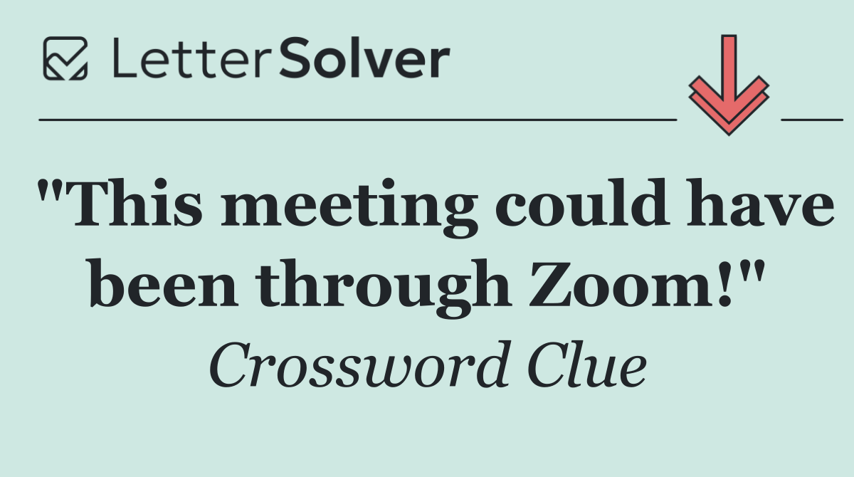 "This meeting could have been through Zoom!"
