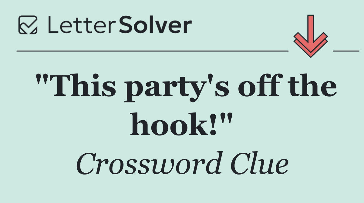 "This party's off the hook!"