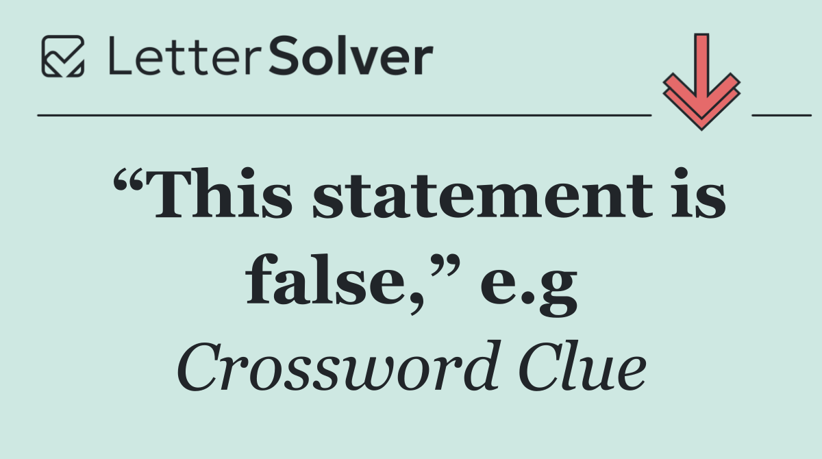 “This statement is false,” e.g