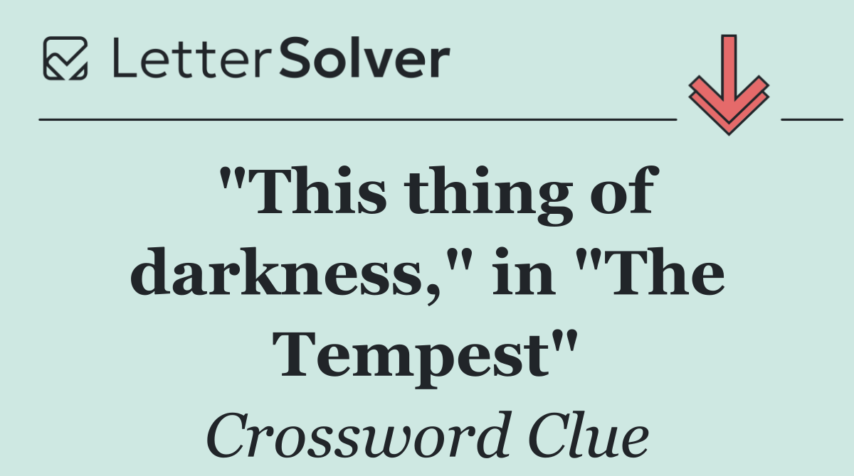 "This thing of darkness," in "The Tempest"