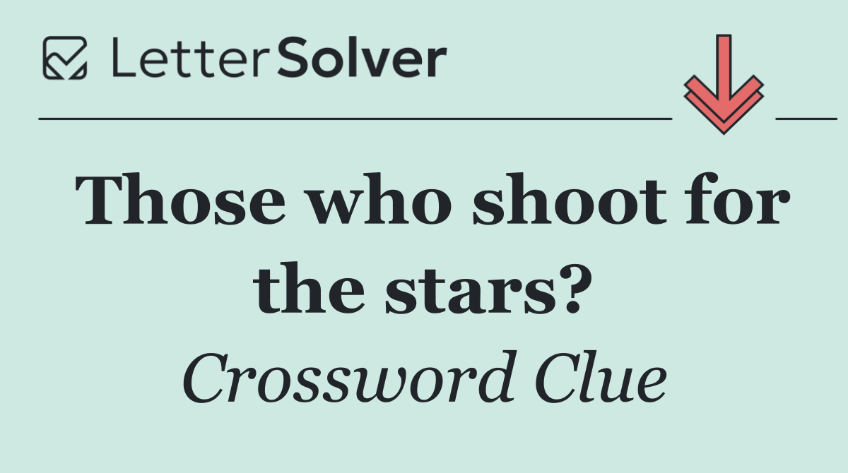 Those who shoot for the stars?