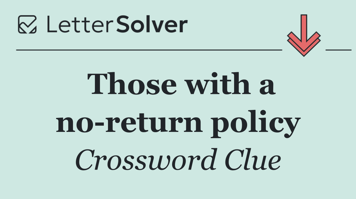 Those with a no return policy