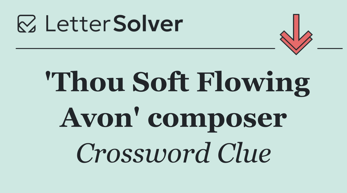 'Thou Soft Flowing Avon' composer