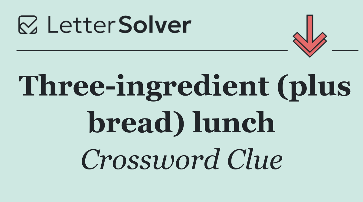 Three ingredient (plus bread) lunch