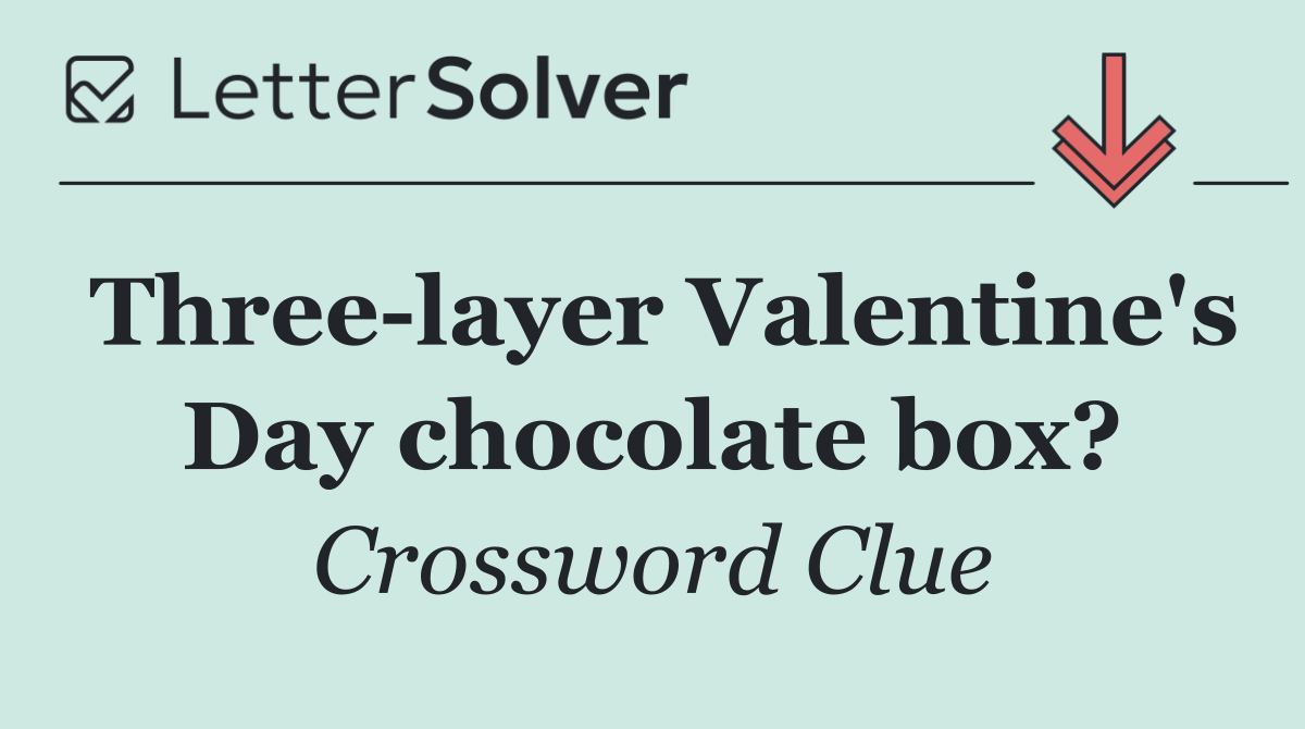 Three layer Valentine's Day chocolate box?