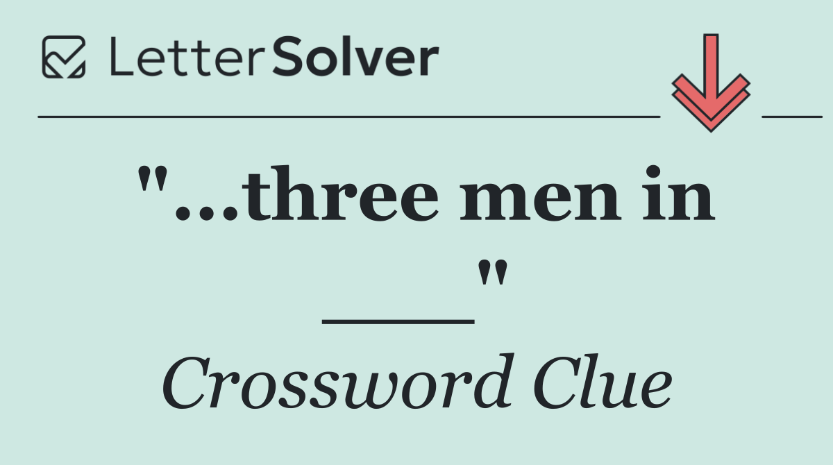 "...three men in ___"