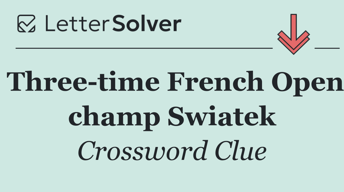 Three time French Open champ Swiatek