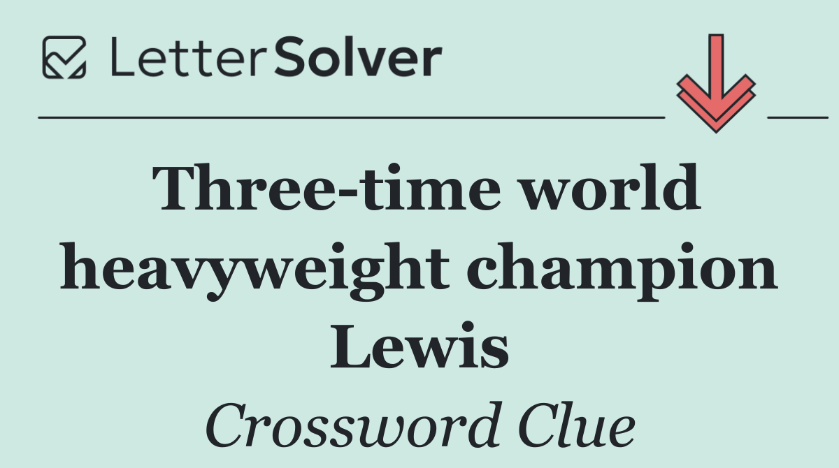 Three time world heavyweight champion Lewis