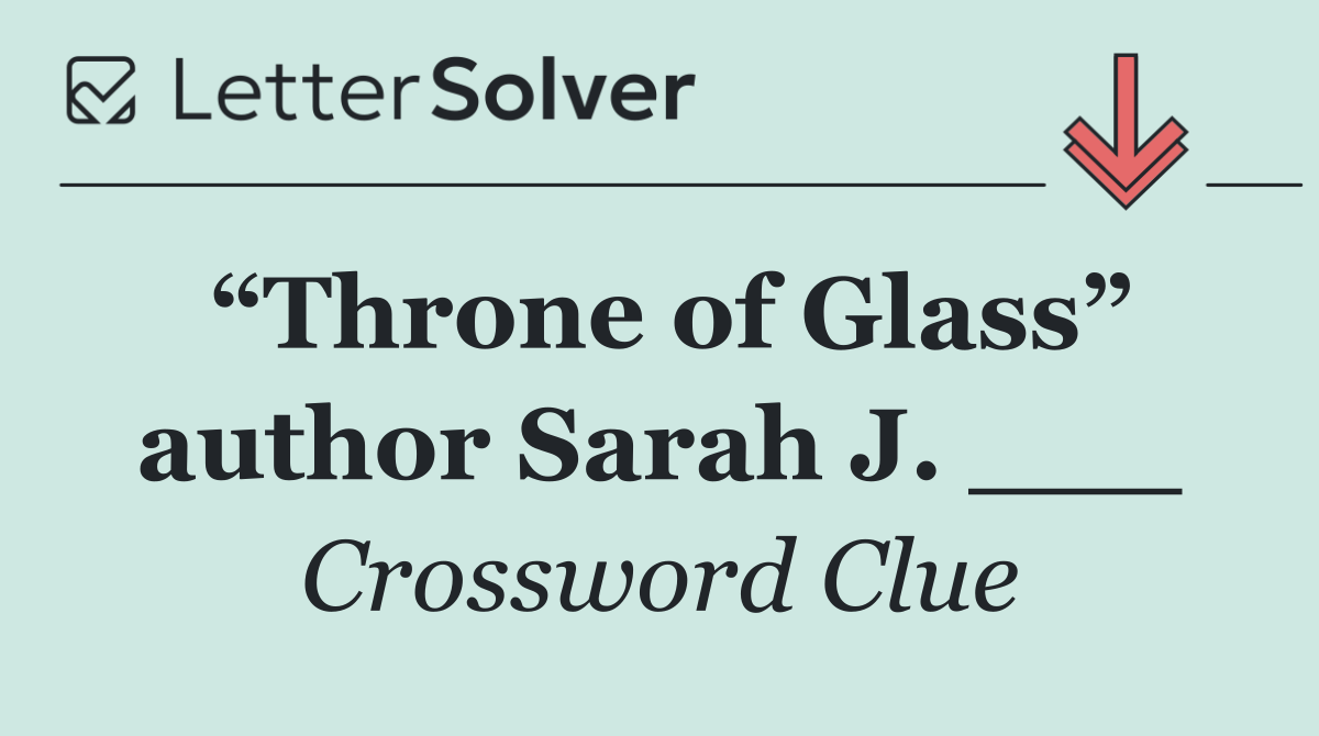 “Throne of Glass” author Sarah J. ___