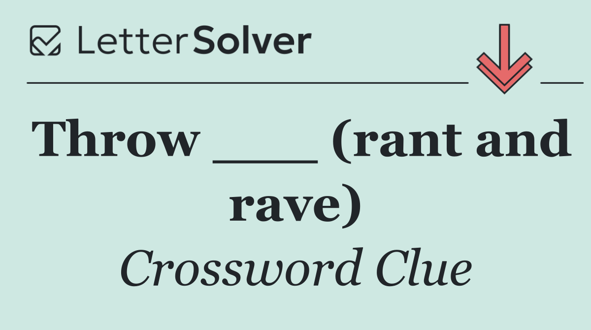 Throw ___ (rant and rave)