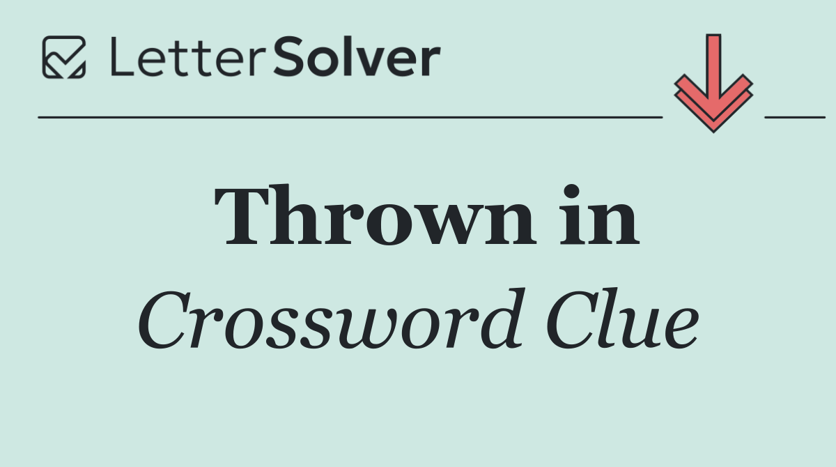 Thrown in