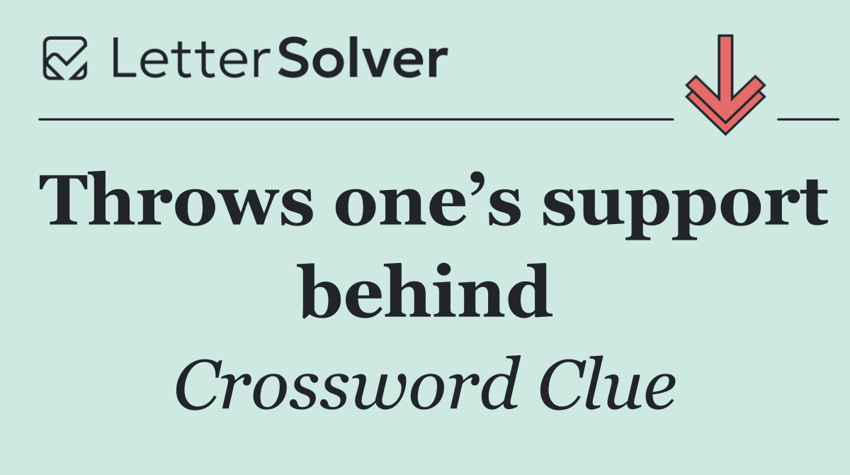 Throws one’s support behind