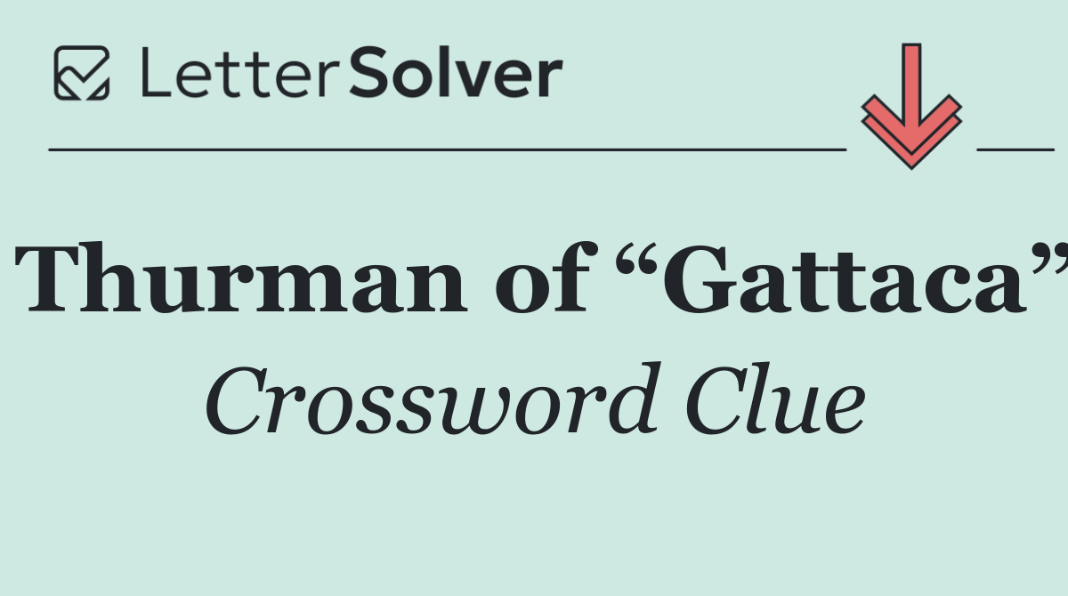 Thurman of “Gattaca”