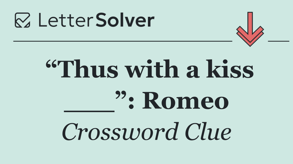 “Thus with a kiss ___”: Romeo