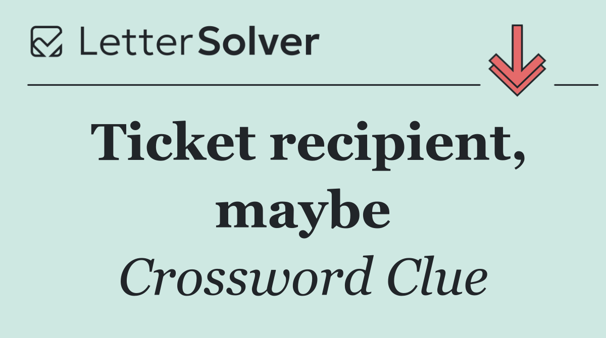 Ticket recipient, maybe