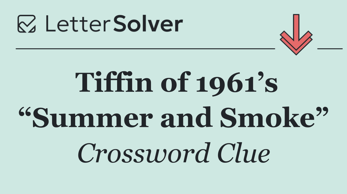 Tiffin of 1961’s “Summer and Smoke”