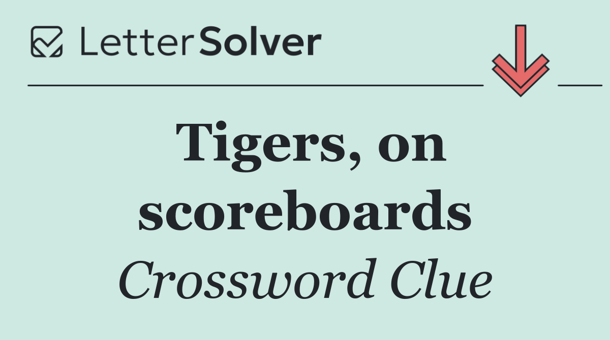 Tigers, on scoreboards
