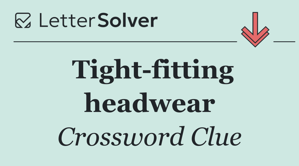 Tight fitting headwear
