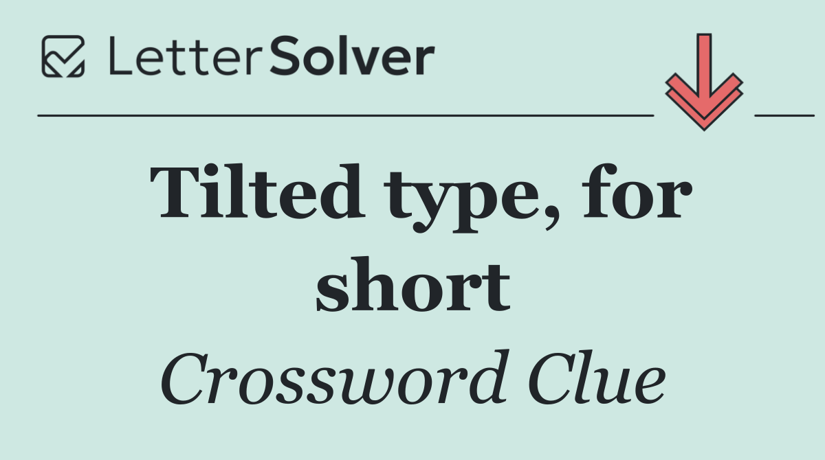 Tilted type, for short