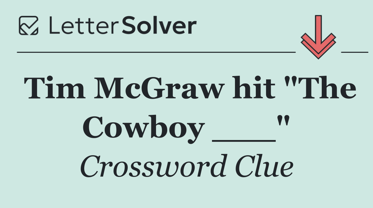 Tim McGraw hit "The Cowboy ___"