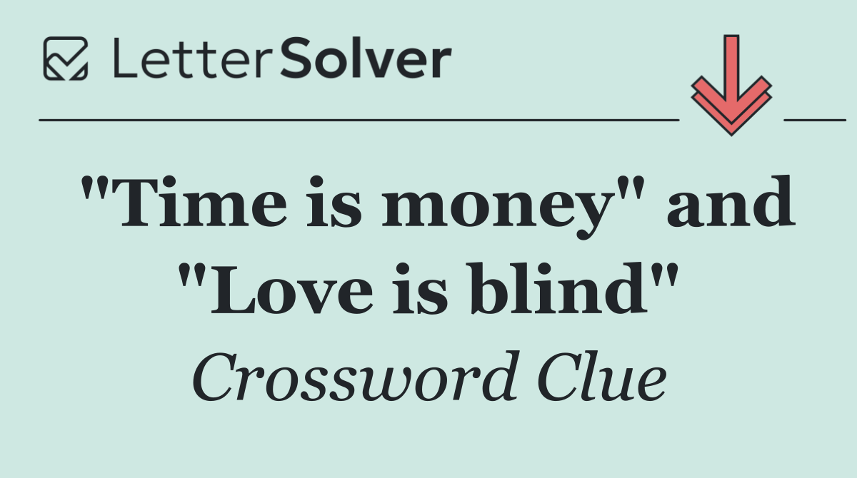 "Time is money" and "Love is blind"