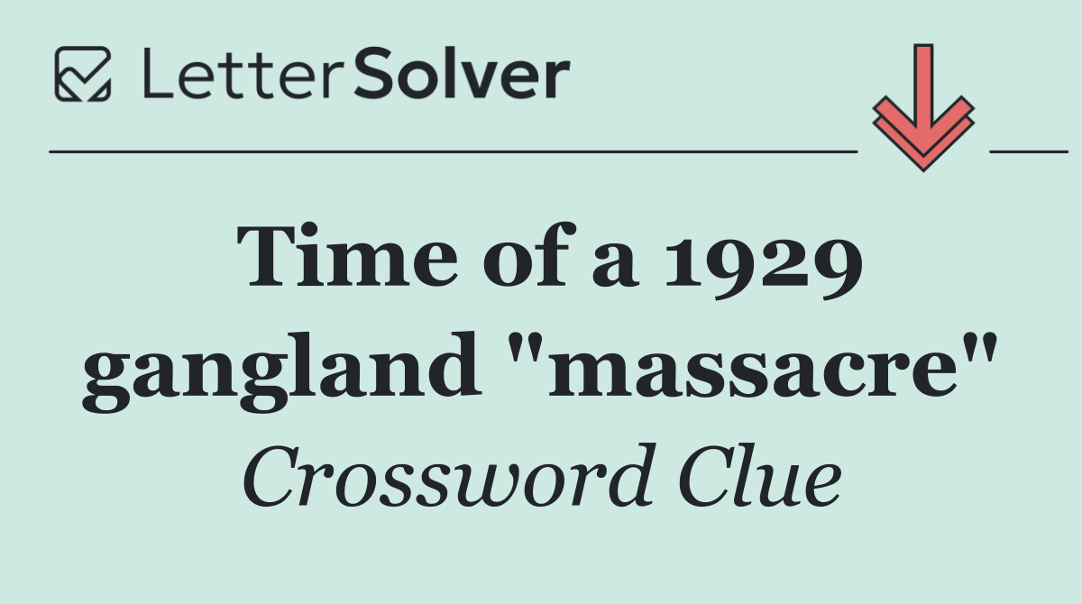 Time of a 1929 gangland "massacre"