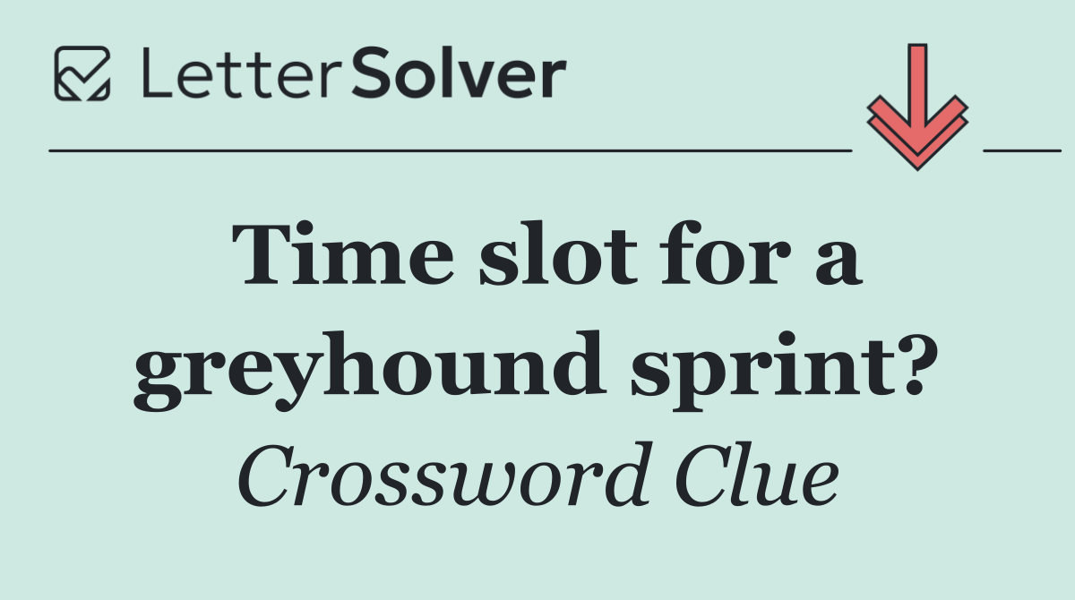 Time slot for a greyhound sprint?