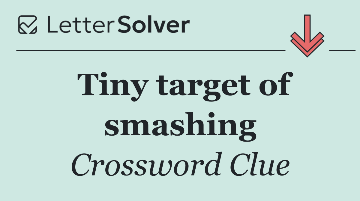 Tiny target of smashing