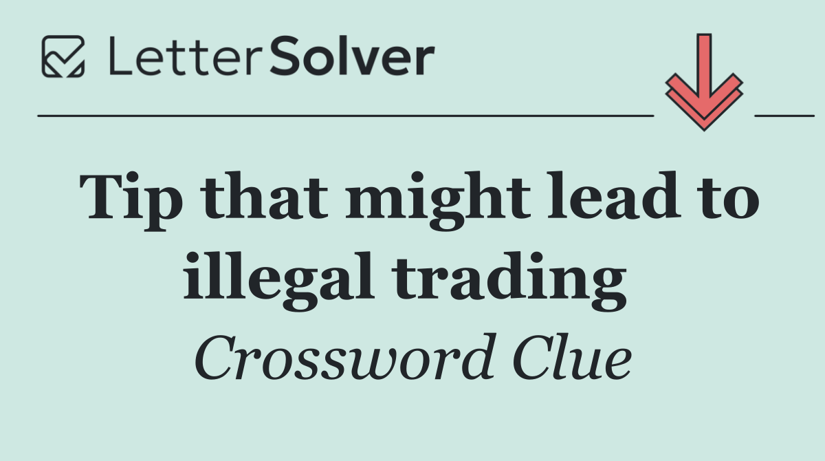 Tip that might lead to illegal trading 