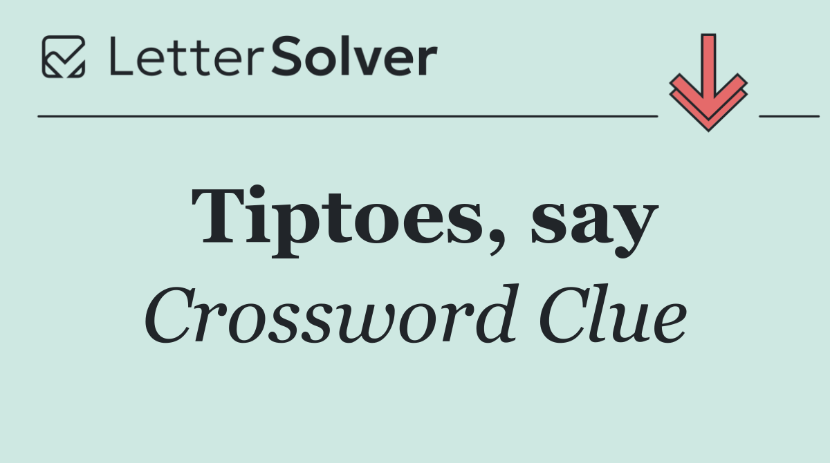 Tiptoes, say